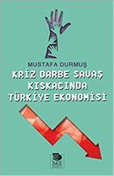 Kriz Darbe Savaş Kıskacında Türkiye Ekonomisi