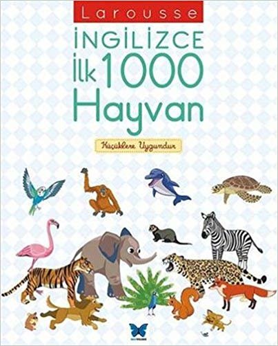 Larousse İngilizce İlk 1000 Hayvan: Küçüklere Uygundur
