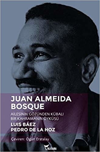 Juan Almeida Bosque: Ailesinin Gözünden Kübalı Bir Kahramanın Öyküsü