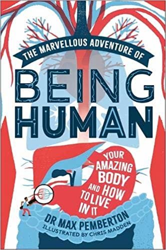 The Marvellous Adventure of Being Human: Your Amazing Body and How to Live in it