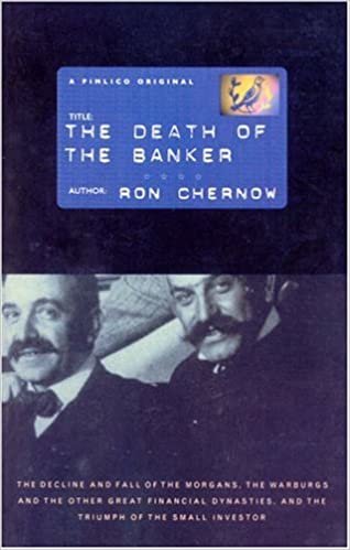 The Death of the Banker: The Decline of the Great Financial Dynasties and the Triumph of the Small Investor