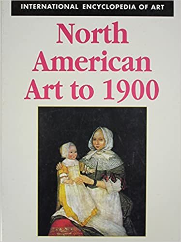 North American Art to 1900 (International encyclopedia of art)