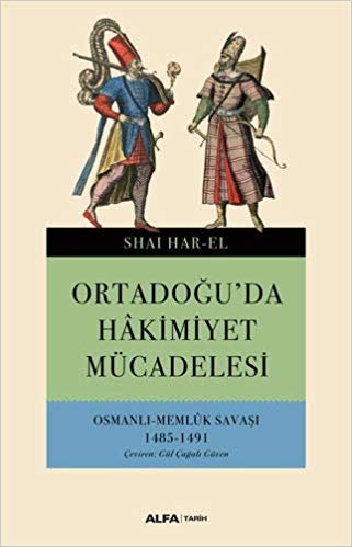 Ortadoğu'da Hakimiyet Mücadelesi: Osmanlı Memlük Savaşı 1485-1491