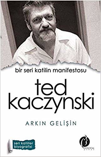 Bir Seri Katilin Manifestosu: Ted Kaczynski: Seri Katiller Biyografisi