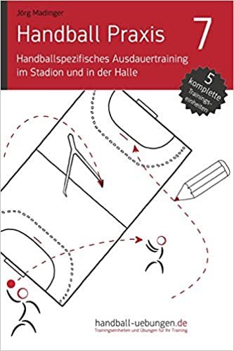 Handball Praxis 7 - Handballspezifisches Ausdauertraining im Stadion und in der Halle: Volume 7