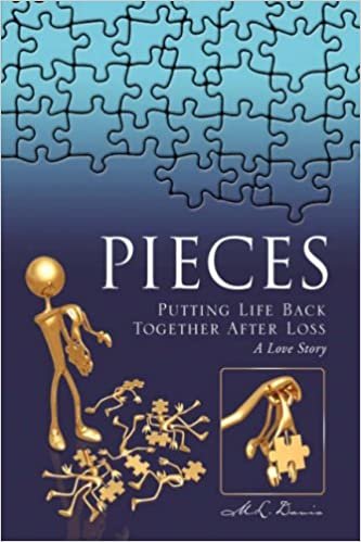 Pieces: Putting Life Back Together After Loss A Love Story