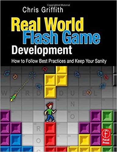 Real-World Flash Game Development: How to Follow Best Practices AND Keep Your Sanity indir