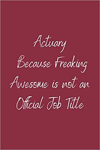 Actuary Because Freaking Awesome is not an Official Job Title: Teamwork Awards | Appreciation Gifts for Employees | Teamwork Gifts | Lined notebook | 6x9 inches |120 Pages