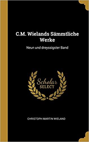 C.M. Wielands Sämmtliche Werke: Neun und dreyssigster Band
