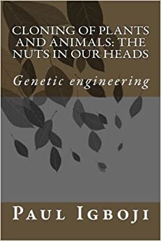 Cloning of plants and animals: The nuts in our heads: Genetic engineering