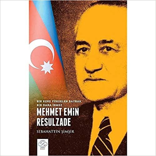 Mehmet Emin Resulzade - Bir Kere Yükselen Bayrak Bir Daha İnmez
