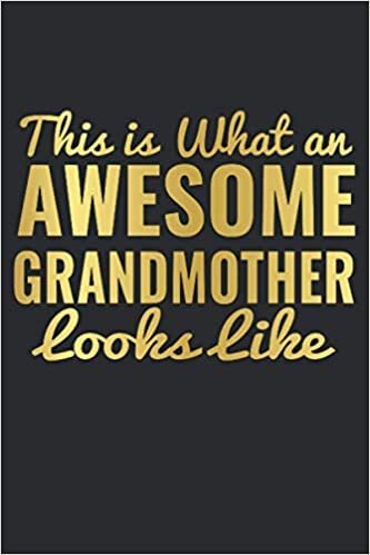 THIS IS WHAT AN AWESOME GRANDMOTHER LOOKS LIKE: great gift for GG for Mother's Day, Birthday Happy Birthday Appreciation Card alternative for Grandma 120 Wide Ruled Pages (6" x 9") inch