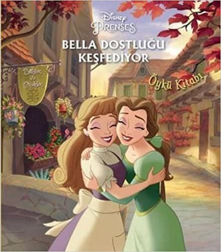 Bella Dostluğu Keşfediyor: Disney Prenses Öykü Kitabı