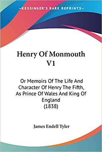 Henry Of Monmouth V1: Or Memoirs Of The Life And Character Of Henry The Fifth, As Prince Of Wales And King Of England (1838)