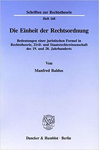 Die Einheit der Rechtsordnung: Bedeutung einer juristischen Formel in Rechtstheorie, Zivil- und Staatsrechtswissenschaft des 19. und 20. Jahrhunderts