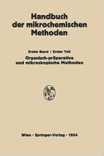 Präparative Mikromethoden in der Organischen Chemie: Mikroskopische Methoden (Handbuch der Mikrochemischen Methoden (1/1)): Bd. I Tl. 1