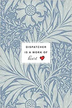 Dispatcher is a Work of Heart: Lined Notebook, Gift for Dispatcher