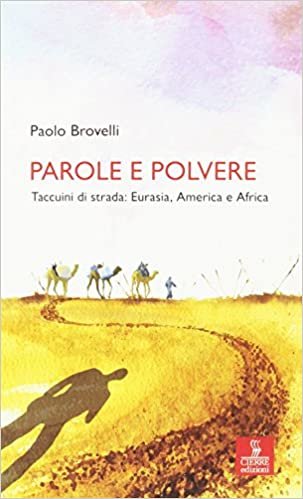 Parole e polvere. Taccuini di strada: Eurasia, America e Africa