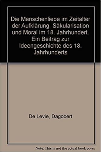 Die Menschenliebe Im Zeitalter Der Aufklaerung: Saekularisation Und Moral Im 18. Jahrhundert indir