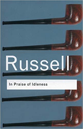 In Praise of Idleness: And Other Essays (Routledge Classics)