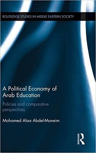 A Political Economy of Arab Education: Policies and Comparative Perspectives (Routledge Studies in Middle Eastern Society) indir