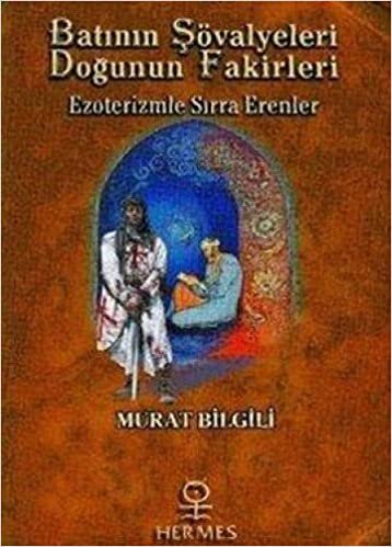 BATININ ŞÖVALYELERİ DOĞUNUN FAKİRLERİ: Ezoterizmle Sırra Erenler indir