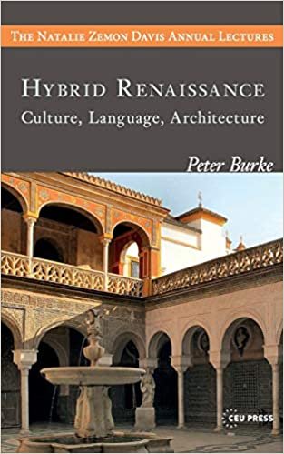 Hybrid Renaissance: Culture, Language, Architecture (The Natalie Zemon Davies Annual Lectures, Band 8)
