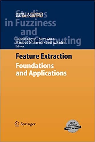 Feature Extraction: Foundations and Applications (Studies in Fuzziness and Soft Computing)