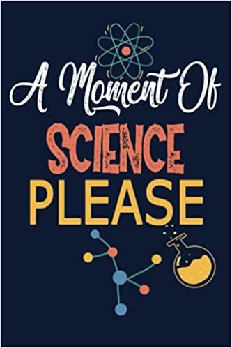 A Moment Of Science Please: Novelty science teacher gifts for women or men.Perfect Lined Notebook For Journaling and Writing.120 pages