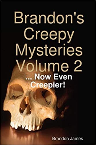 Brandon's Creepy Mysteries Volume 2: ... Now Even Creepier!