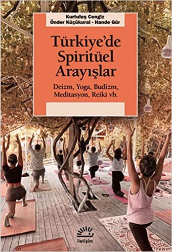 Türkiye’de Spiritüel Arayışlar: Deizm, Yoga, Budizm, Meditasyon, Reiki vb.