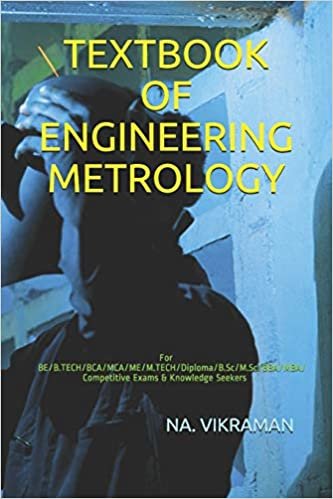 TEXTBOOK OF ENGINEERING METROLOGY: For BE/B.TECH/BCA/MCA/ME/M.TECH/Diploma/B.Sc/M.Sc/BBA/MBA/Competitive Exams & Knowledge Seekers (2020, Band 184)