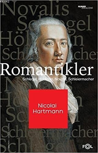 Romantikler: Schlegel, Hölderlin, Novalis, Schleiermacher