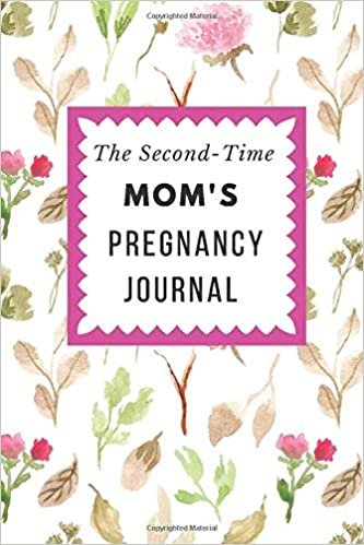 The Second-Time Mom's Pregnancy Journal: Floral Memory Book Notebook Diary (6x9, 110 Lined Pages) indir