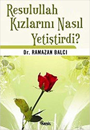 RESULULLAH KIZLARINI NASIL YETİŞTİRDİ