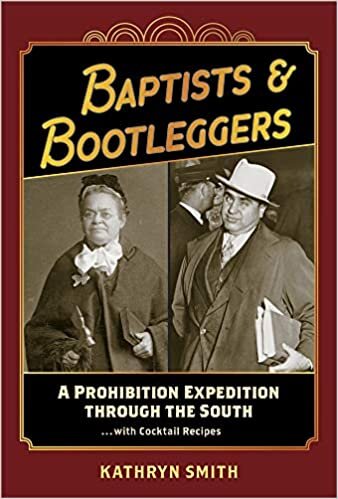 Baptists & Bootleggers: A Prohibition Expedition Through the Southwith Cocktail Recipes