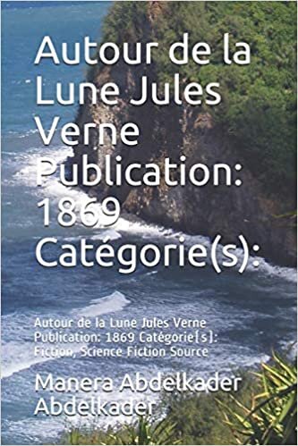 Autour de la Lune Jules Verne Publication: 1869 Catégorie(s):: Autour de la Lune Jules Verne Publication: 1869 Catégorie(s): Fiction, Science Fiction Source