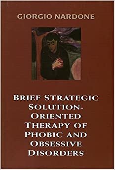 Brief Strategic Solution-oriented Therapy of Phobic and Obsessive Disorders