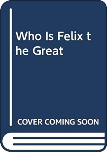 Who Is Felix the Great