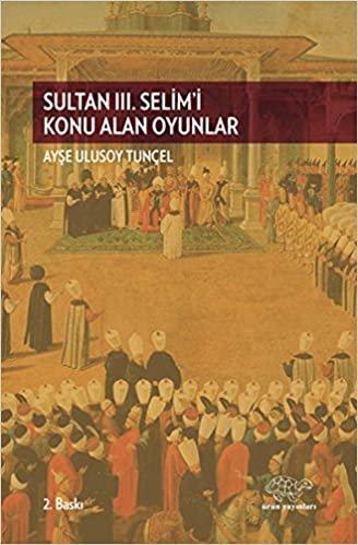 Sultan 3. Selim'i Konu Alan Oyunlar