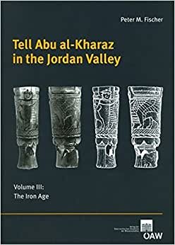 Tell Abu al-Kharaz in the Jordan Valley: Volume III: The Iron Age (Denkschrift der Gesamtakademie, Band 76): 3