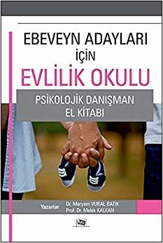 Ebeveyn Adayları İçin Evlilik Okulu: Psikolojik Danışma El Kitabı