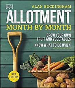 Allotment Month By Month: Grow your Own Fruit and Vegetables, Know What to do When