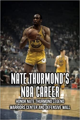 Nate Thurmond’s NBA Career: Honor Nate Thurmond Legend - Warriors Center and Defensive Wall: Nate Thurmond