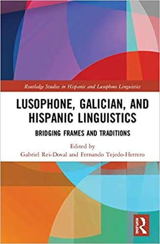 Lusophone, Galician, and Hispanic Linguistics: Bridging Frames and Traditions (Routledge Studies in Hispanic and Lusophone Linguistics)