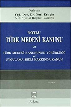 Notlu Türk Medeni Kanunu ve Türk Medeni Kanunun Yürürlüğü Uygulama Şekli Hakkında Kanun indir