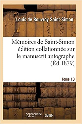 Mémoires de Saint-Simon édition collationnée sur le manuscrit autographe Tome 13 (Histoire) indir