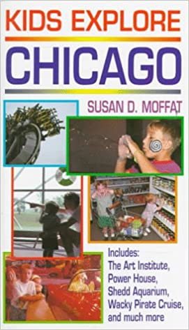 Kids Explore Chicago: Includes the Art Institute, Power House, Shedd Aquarium, Wacky Pirate Cruise and Much More