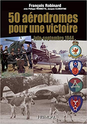 50 Aérodromes Pour Une Victoire: Juin-Septembre 1944