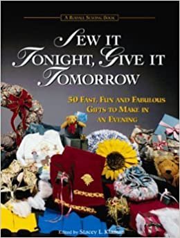 Sew It Tonight, Give It Tomorrow: Fifty Fast, Fun and Fabulous Gifts to Make in an Evening indir